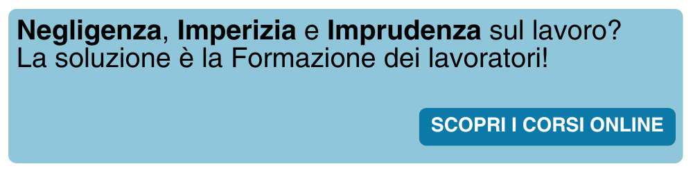 Negligenza, imperizia e imprudenza sul lavoro? La soluzione  la formazione dei Lavoratori. Scopri i corsi online